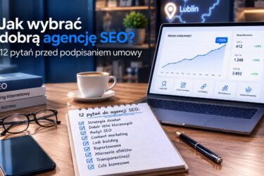 Jak wybrać agencję SEO? 12 pytań przed podpisaniem umowy